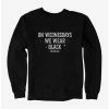 Top 10 👏 Wednesday On Wednesdays We Wear Black Sweatshirt ✔️